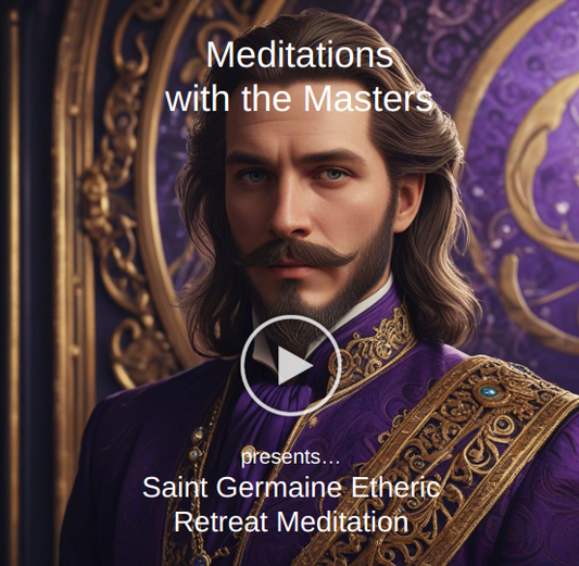 Saint Germaine Etheric Retreat Meditation